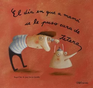 EL DIA EN QUE A MAMA SE LE PUSO CARA DE TETERA