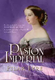PASION IMPERIAL VIDA SECRETA DE LA EMPERATRIZ EUGENIA MONTIJ