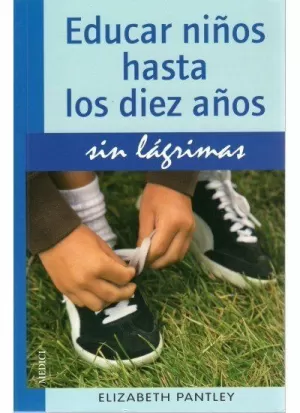 EDUCAR NIÑOS HASTA 10 AÑOS.SIN LAGRIMAS