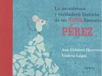 LA ASOMBROSA Y VERDADERA HISTORIA DE UN RATÓN LLAMADO PÉREZ
