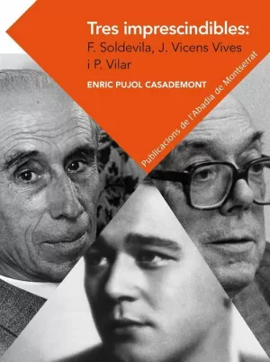 TRES IMPRESCINDIBLES: FERRAN SOLDEVILA, JAUME VICENS VIVES I PIERRE VILAR. ELEMENTS PER A UN CÀNON HISTORIOGRÀFIC CATALÀ
