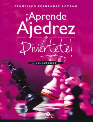 APRENDE AJEDREZ Y DIVIÉRTETE. NIVEL SUPERIOR II