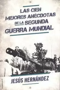 LAS CIEN MEJORES ANECDOTAS DE LA II GUERRA MUNDIAL