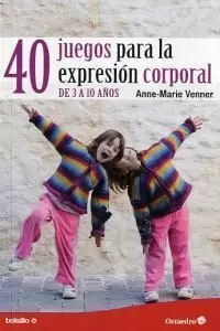40 JUEGOS PARA LA EXPRESIÓN CORPORAL
