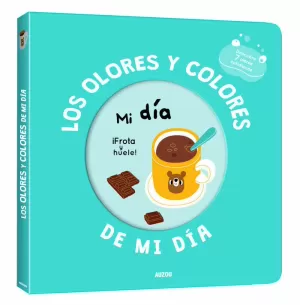 MI LIBRO DE OLORES Y COLORES. LOS OLORES Y COLORES DE MI DÍA. MI DÍA MI LIBRO DE OLORES Y COLORES. LOS OLORES Y COLORES DE MI DÍA. MI DÍA