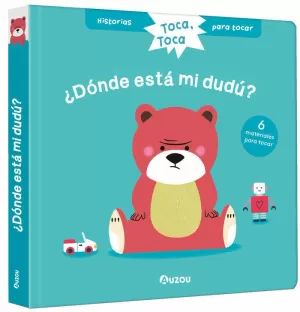 HISTORIAS PARA TOCAR. TOCA, TOCA. ¿DÓNDE ESTÁ MI DUDÚ? LIBRO CON TEXTURAS PARA BEBÉS