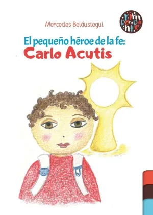 EL PEQUEÑO HEROE DE LA FE: CARLO ACUTIS