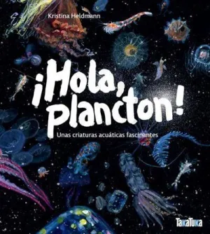 ¡HOLA, PLANCTON! UNAS CRIATURAS ACUÁTICAS FASCINANTES