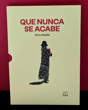 Que nunca se acabe, de Ximo Abadía — Un libro que no se cierra Que nunca se acabe, de Ximo Abadía — Un libro que no se cierra
