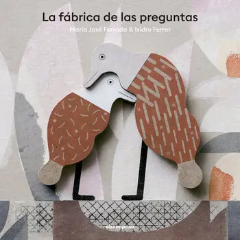 La fábrica de las preguntas. María José Ferrada / Isidro Ferrer . Cuando la curiosidad se vuelve poesía